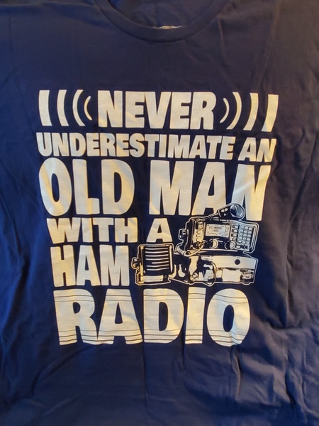 One of the t-shirts I received for Christmas. "Never underestimate an old man with a ham radio."